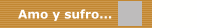 Amo y sufro...