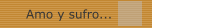 Amo y sufro...