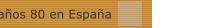 Los a&ntilde;os 80 en Espa&ntilde;a