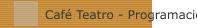 Caf&eacute; Teatro - Programaci&oacute;n